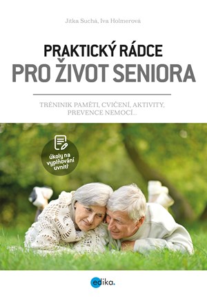 Praktický rádce pro život seniora | Jitka Suchá, Iva Holmerová