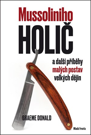 Mussoliniho holič a další příběhy malých postav velkých dějin | Graeme Donald