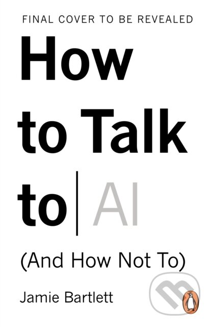Jamie Bartlett - How to Talk to AI